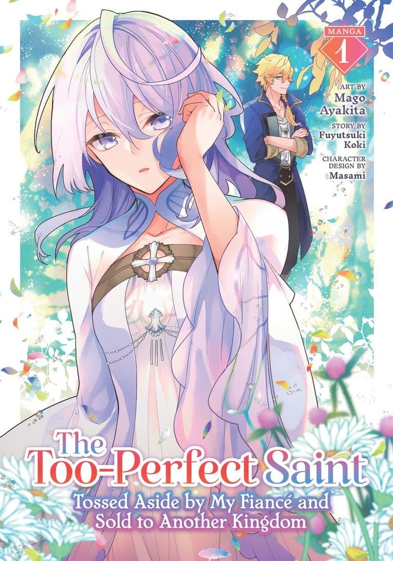 Too-Perfect Saint: Tossed Aside by My Fiancé and Sold to Another Kingdom (Manga) Vol. 1