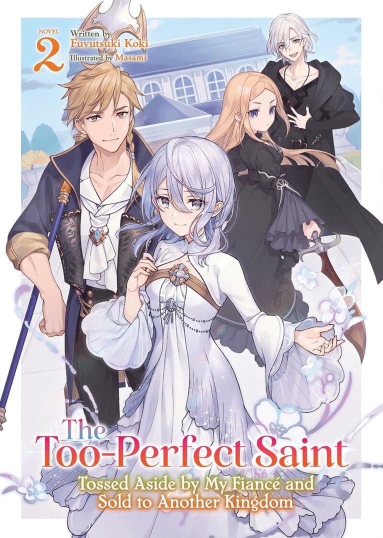 Too-Perfect Saint: Tossed Aside by My Fiancé and Sold to Another Kingdom (Light Novel) Vol. 2
