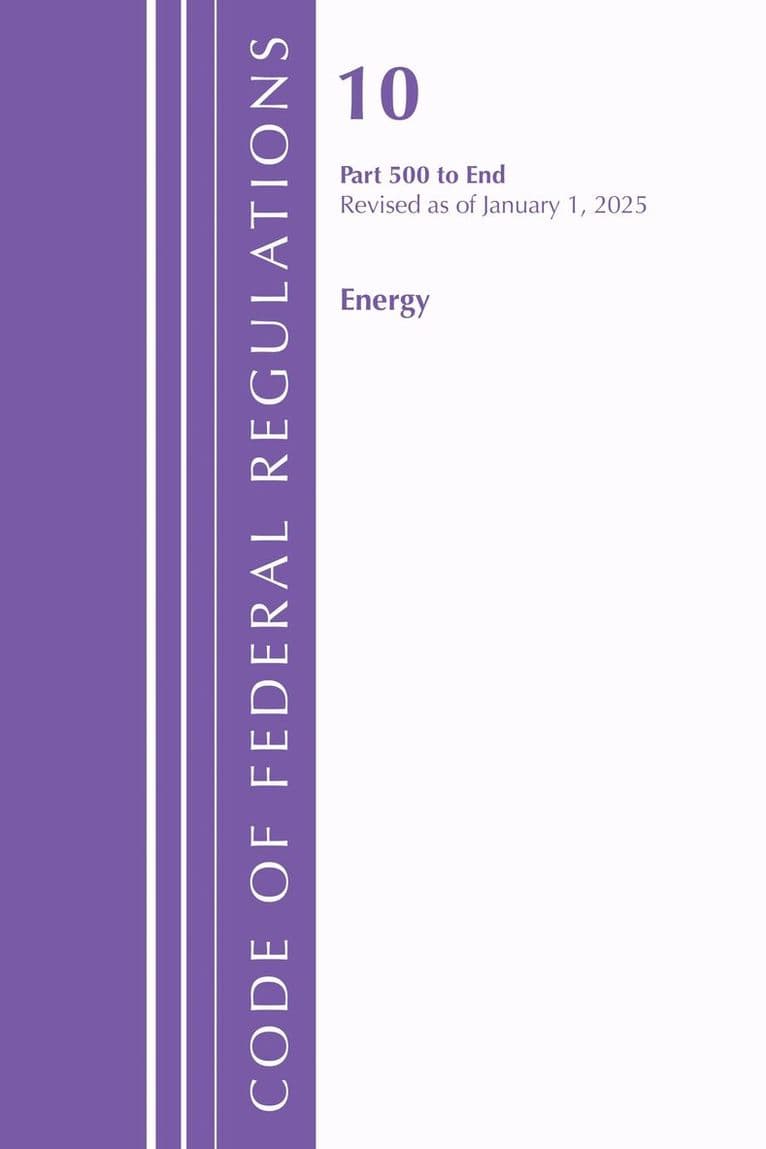 Code of Federal Regulations, Title 10 Energy 500-End, Revised as of January 1, 2025