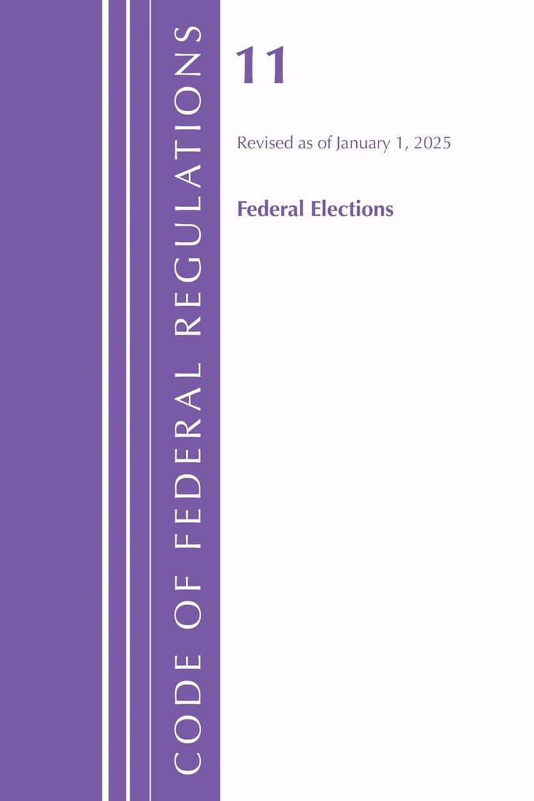 Code of Federal Regulations, Title 11 Federal Elections, Revised as of January 1, 2025