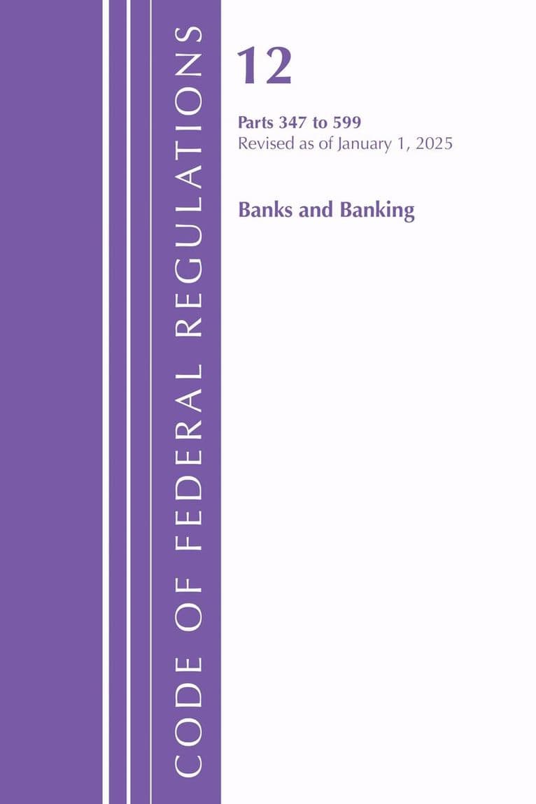 Code of Federal Regulations, Title 12 Banks and Banking 347-599, Revised as of January 1, 2025