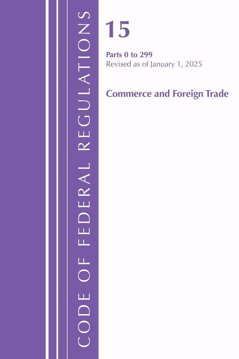 Code of Federal Regulations, Title 15 Commerce and Foreign Trade 0-299, Revised as of January 1, 2025