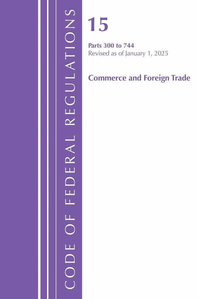 Code of Federal Regulations, Title 15 Commerce and Foreign Trade 300-744, Revised as of January 1, 2025