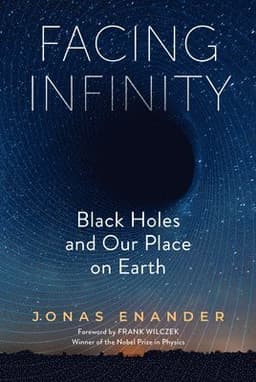 Facing Infinity: Black Holes and Our Place on Earth