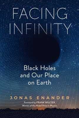 Facing Infinity: Black Holes and Our Place on Earth