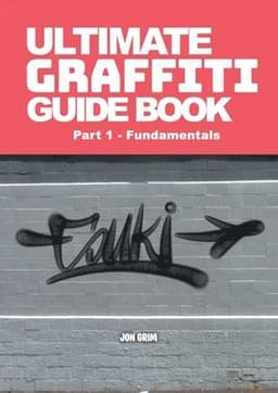 Ultimate Graffiti Guide Book Part 1 - Fundamentals