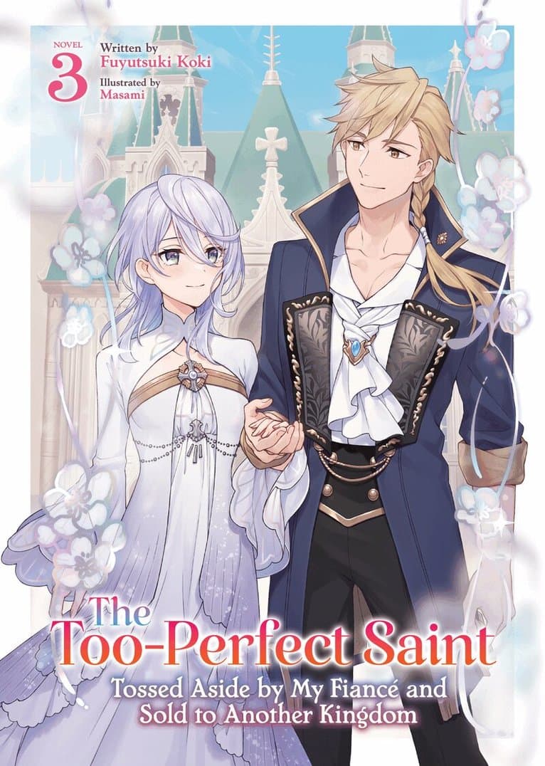 Too-Perfect Saint: Tossed Aside by My Fiancé and Sold to Another Kingdom (Light Novel) Vol. 3