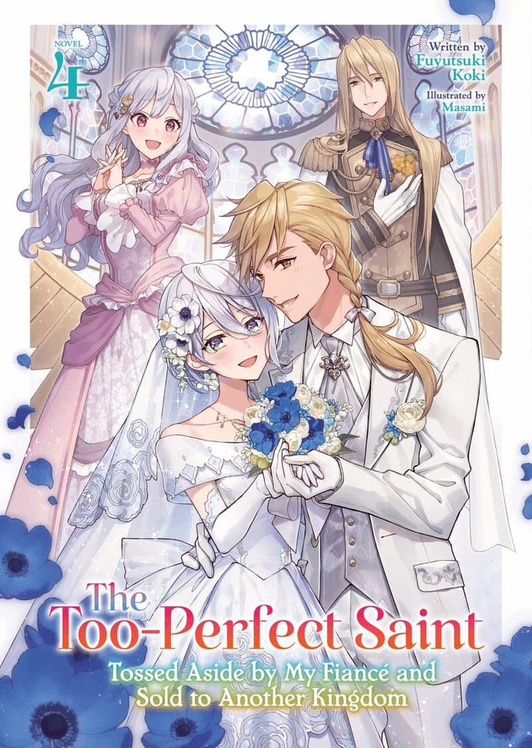 Too-Perfect Saint: Tossed Aside by My Fiancé and Sold to Another Kingdom (Light Novel) Vol. 4