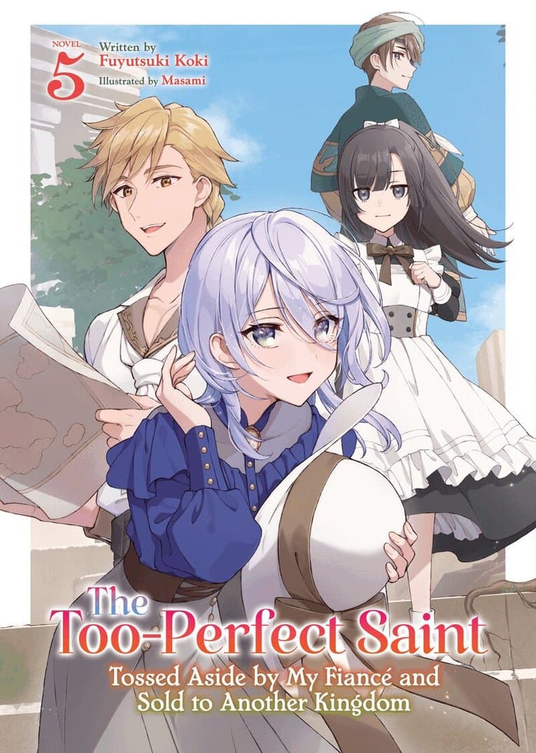 Too-Perfect Saint: Tossed Aside by My Fiancé and Sold to Another Kingdom (Light Novel) Vol. 5