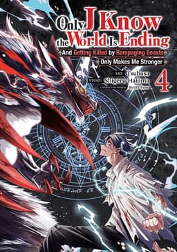 Only I Know the World Is Ending and Getting Killed by Rampaging Beasts Only Makes Me Stronger (Manga) Vol. 4