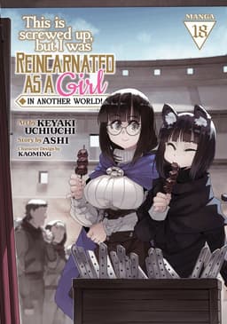 This Is Screwed Up, but I Was Reincarnated as a GIRL in Another World! (Manga) Vol. 18