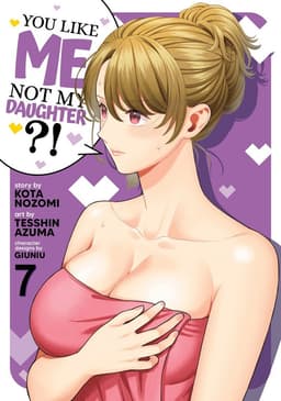 You Like Me, Not My Daughter?! (Manga) Vol. 7