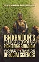 Ibn Khaldun’s Ilmual-Umran Pioneering Paradigm in the World Pyramids of Social Sciences
