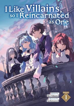 I Like Villains, so I Reincarnated as One (Light Novel) Vol. 1
