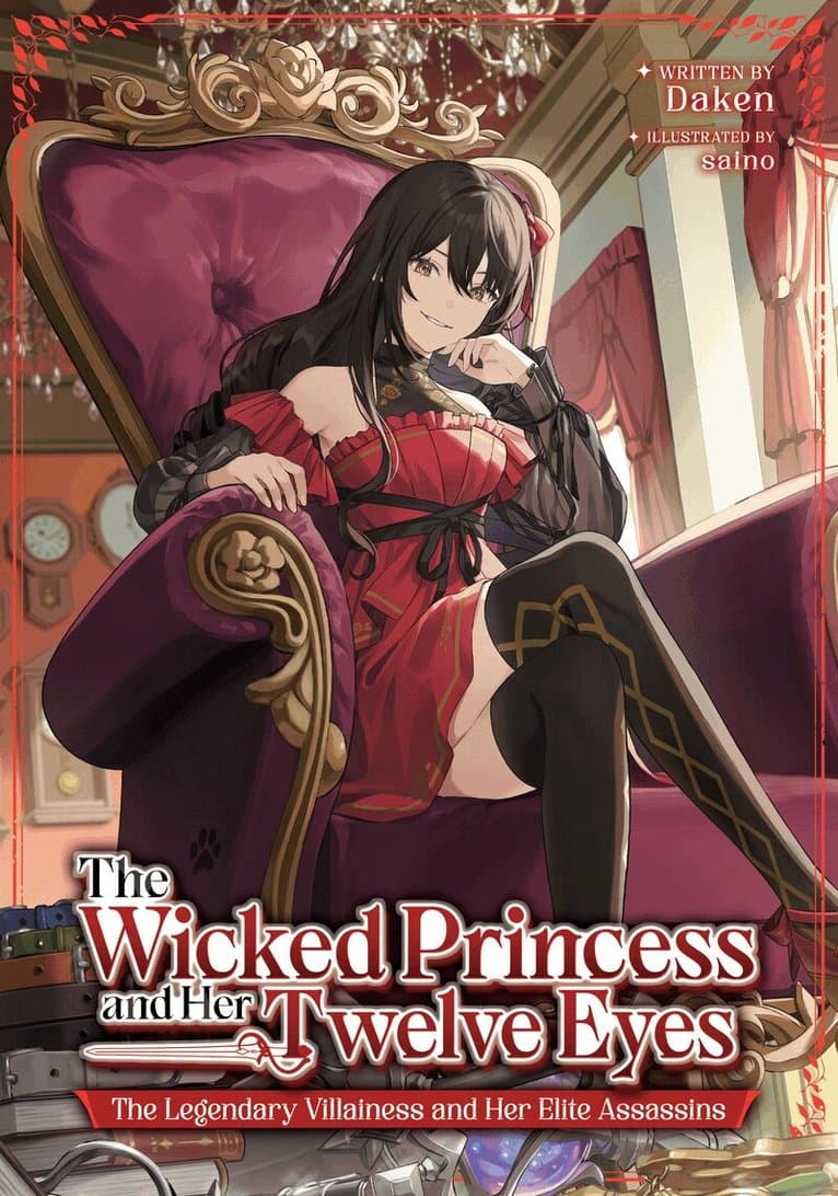 Wicked Princess and Her Twelve Eyes: The Legendary Villainess and Her Elite Assassins (Light Novel)