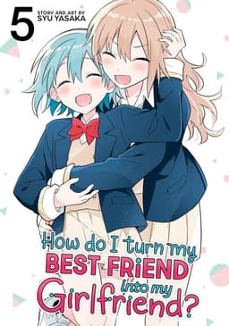How Do I Turn My Best Friend Into My Girlfriend? Vol. 5