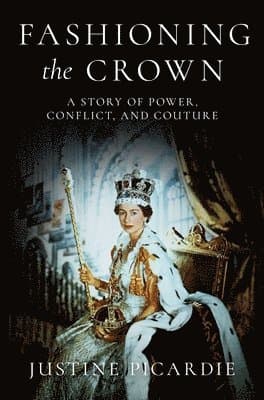 Fashioning the Crown: A Story of Power, Conflict, and Couture