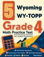 5 Wyoming WY-TOPP Grade 4 Math Practice Tests: Proven Practice for Top Scores with Detailed Explanations