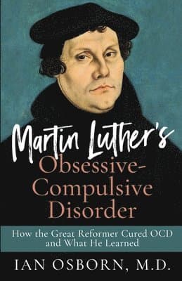 Martin Luther's Obsessive-Compulsive Disorder