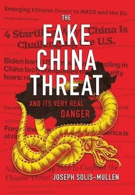 The Fake China Threat and Its Very Real Danger