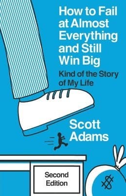 How to Fail at Almost Everything and Still Win Big