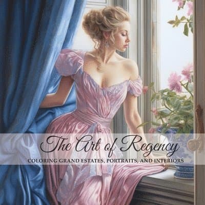 Art of Regency, Coloring Grand Estates, Portraits, and Interiors