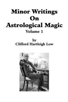 Minor Writings On Astrological Magic Vol 1