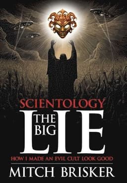 Scientology The Big Lie: How I Made an Evil Cult Look Good