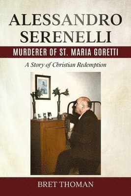 Alessandro Serenelli, Murderer of St. Maria Goretti