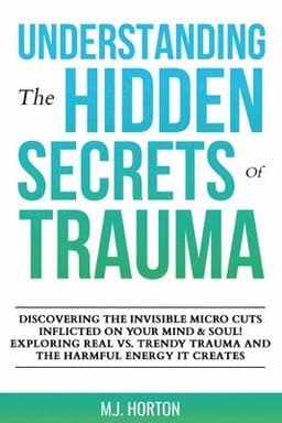 Understanding the Hidden Secrets of Trauma
