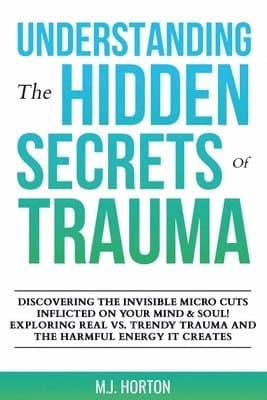 Understanding the Hidden Secrets of Trauma