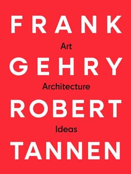 Frank Gehry & Robert Tannen: art, architecture & ideas