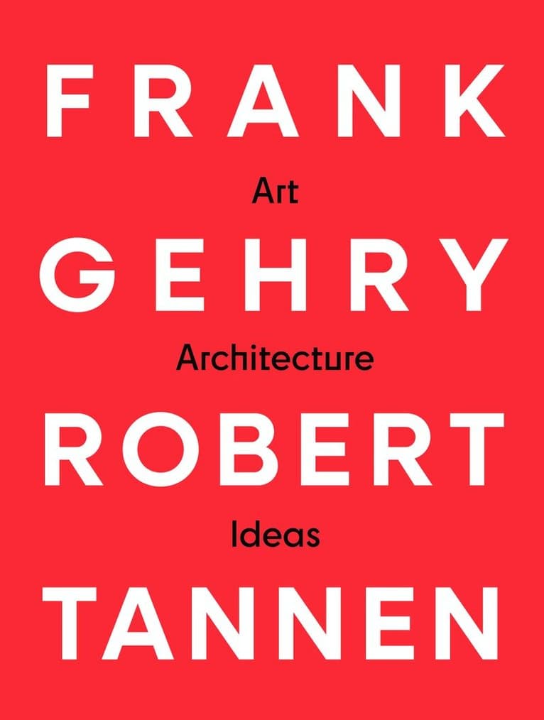 Frank Gehry & Robert Tannen: art, architecture & ideas