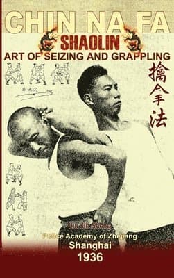 Shaolin Chin Na Fa. Art of Seizing and Grappling