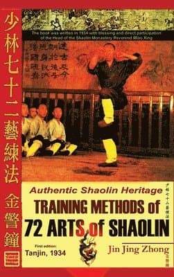 Authentic Shaolin Heritage. Training Methods of 72 Arts of Shaolin