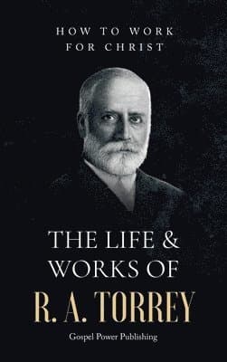 Life & Works Of R. A. Torrey Volume II