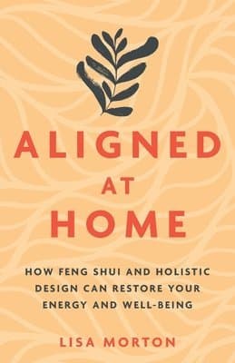 Aligned at Home: How Feng Shui and Holistic Design Can Restore Your Energy and Well-Being