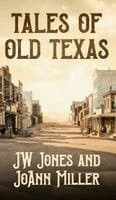 Tales of Old Texas Stories of the Land and the People that Built the Lone Star