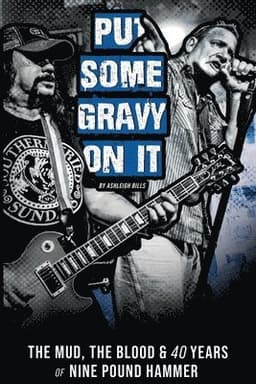 Put Some Gravy On It - The Mud, The Blood & 40 Years of Nine Pound Hammer