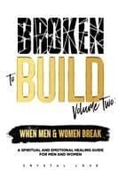 Broken to Build Volume 2 When Men and Women Break