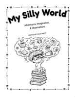 My Silly World: Adventures, Imagination, & Observations