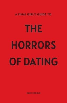 Final Girl's Guide To The Horrors Of Dating