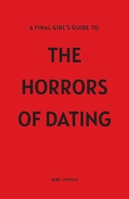 Final Girl's Guide To The Horrors Of Dating