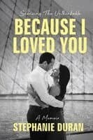 Because I Loved You: Surviving The Unthinkable