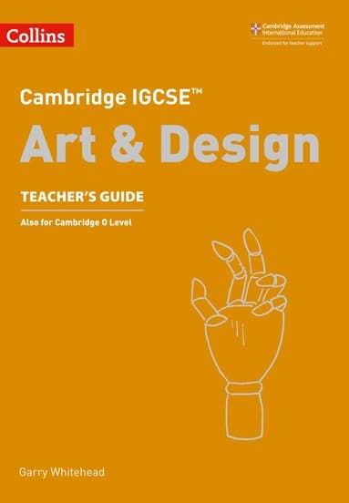 Cambridge IGCSETM Art and Design Teacher's Guide