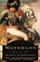 Waterloo: June 18, 1815: The Battle for Modern Europe