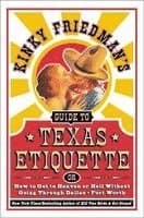 Kinky Friedman's Guide to Texas Etiquette: Or How to Get to Heaven or Hell Without Going Through Dallas-Fort Worth