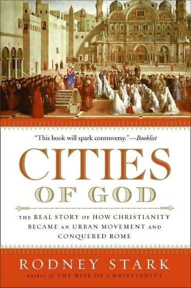 Cities of God: The Real Story of How Christianity Became an Urban Moveme nt and Conquered Rome