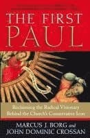 The First Paul: Reclaiming the Radical Visionary Behind the Church's Conservative Icon