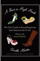 A Year in High Heels: The Girl's Guide to Everything from Jane Austen to the A-List